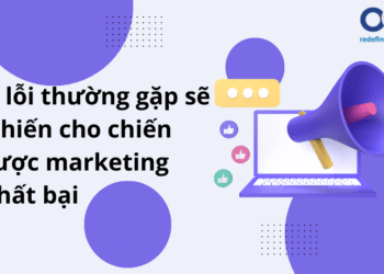 9 điều phổ biến khiến chiến lược marketing thất bại