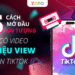 Cách mở đầu tiktok ấn tượng